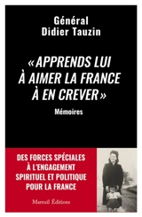 Apprends-lui à aimer la France à en crever : des forces spéciales à l'engagement spirituel et politique pour la France : mémoires - Didier Tauzin