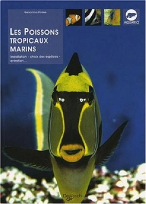 Les poissons tropicaux marins : installation, choix des espèces, entretien... - Gelsomina Parisse