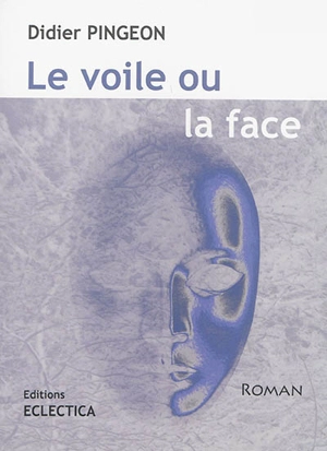 Le voile ou la face - Didier Pingeon