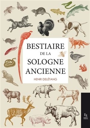 Bestiaire de la Sologne d'autrefois - Henri Delétang