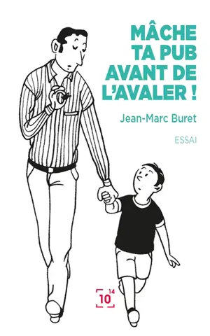 Mâche ta pub avant de l'avaler ! : décortiquons la communication publicitaire - Jean-Marc Buret