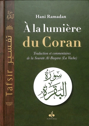 A la lumière du Coran : traduction et commentaires de la sourate al-Baqara (La vache) - Hani Ramadan