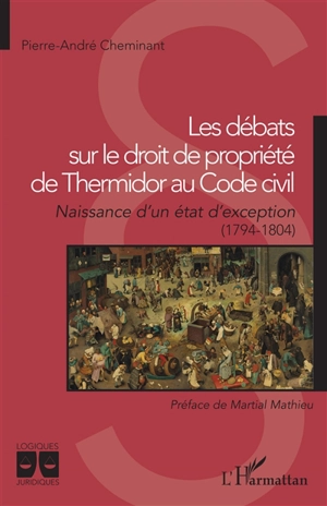 Les débats sur le droit de propriété de thermidor au Code civil : naissance d'un état d'exception (1794-1804) - Pierre-André Cheminant