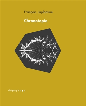 Chronotopie : réflexions d'un anthropologue sur le temps et l'espace - François Laplantine