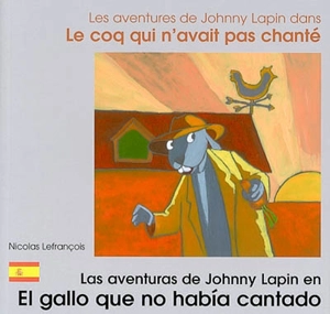 Les aventures de Johnny Lapin dans Le coq qui n'avait pas chanté. Las aventuras de Johnny Rabbit en El gallo que no habia cantado - Nicolas Lefrançois