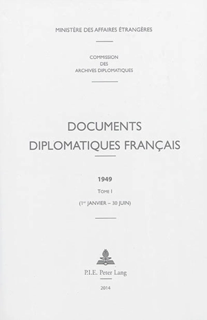 Documents diplomatiques français : 1949. Vol. 1. 1er janvier-30 juin - France. Ministère des affaires étrangères (1588-2007)