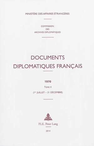 Documents diplomatiques français : 1970. Vol. 2. 1er juillet-31 décembre - France. Ministère des affaires étrangères (1588-2007)