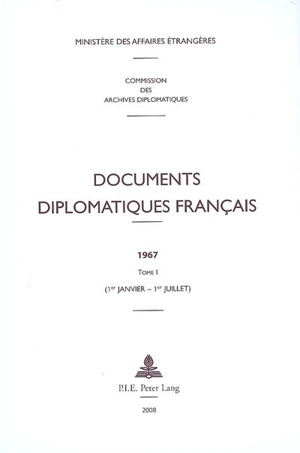 Documents diplomatiques français : 1967. Vol. 1. 1er janvier-1er juillet - France. Ministère des affaires étrangères (1588-2007)