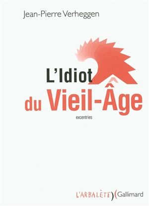 L'idiot du vieil-âge : excentries - Jean-Pierre Verheggen