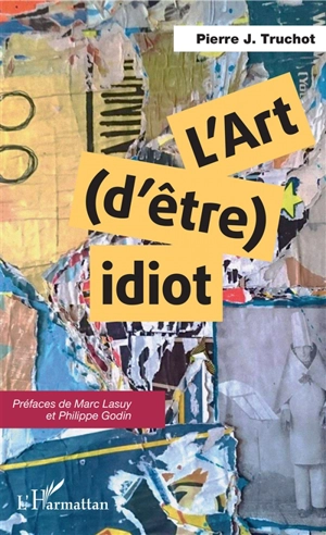 L'art (d'être) idiot - Pierre J. Truchot