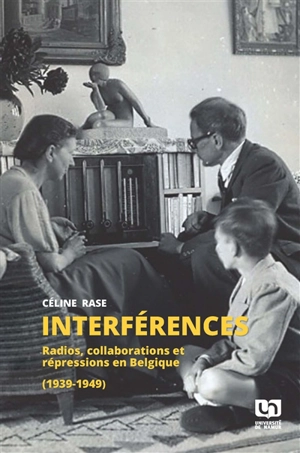 Interférences : radios, collaborations et répressions en Belgique (1939-1949) - Céline Rase