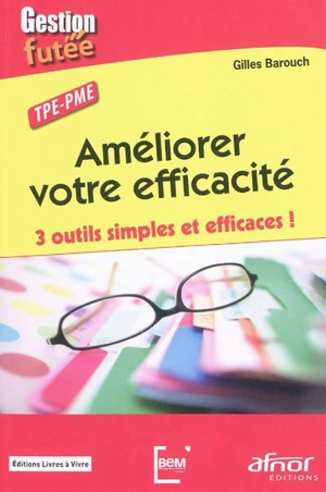 Améliorer votre efficacité : 3 outils simples et efficaces ! : TPE-PME - Gilles Barouch