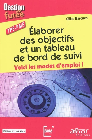 Elaborer des objectifs et un tableau de bord de suivi : voici les modes d'emploi ! : TPE-PME - Gilles Barouch