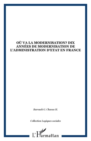 Où va la modernisation ? : dix années de modernisation de l'administration d'Etat en France - Gilles Barouch