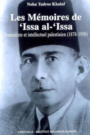 Les Mémoires de Issa al-Issa, journaliste et intellectuel palestinien (1878-1958) - Noha Tadros Khalaf