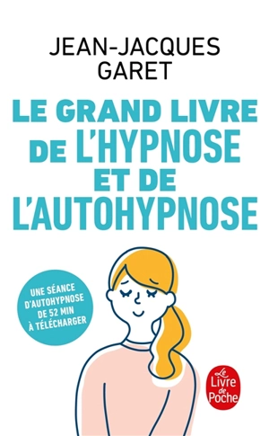 Le grand livre de l'hypnose et de l'autohypnose - Jean-Jacques Garet