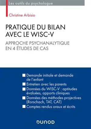 Pratique du bilan avec le Wisc-V : approche psychanalytique en 4 études de cas - Christine Arbisio