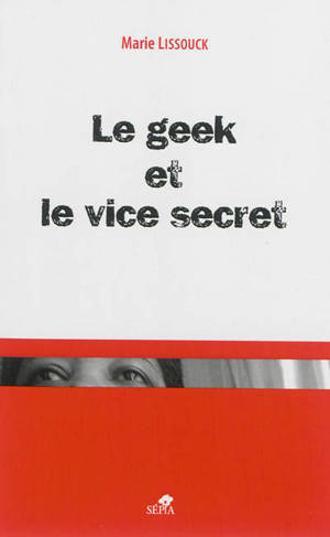 Le geek et le vice secret - Marie Lissouck