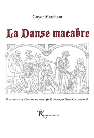 La danse macabre : reproduisant en fac-similé l'édition de Paris 1486 - Guyot Marchant