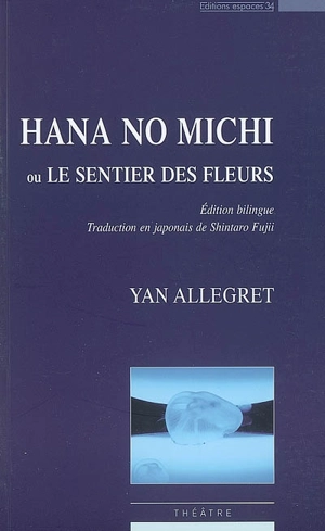 Hana no Michi ou Le sentier des Fleurs : théâtre - Yan Allegret