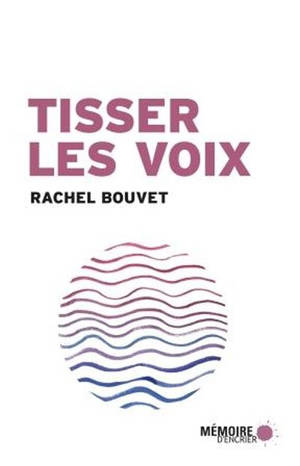 Tisser les voix - Rachel Bouvet