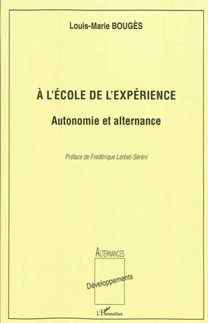 A l'école de l'expérience : autonomie et alternance - Louis-Marie Bougès