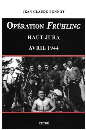 Opération Frühling : Haut-Jura : avril 1944 - Jean-Claude Bonnot