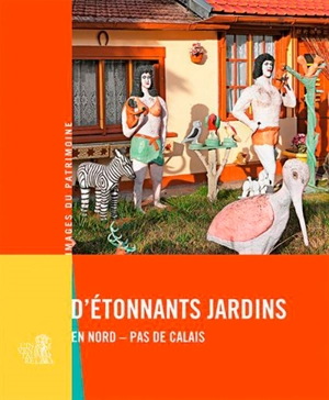 D'étonnants jardins en Nord-Pas-de-Calais - Nord-Pas-de-Calais. Service régional de l'Inventaire général du patrimoine culturel