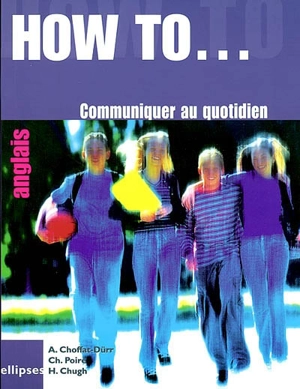 How to... ? : communiquer au quotidien - Anne Choffat-Dürr