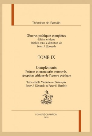 Oeuvres poétiques complètes : édition critique. Vol. 9. Compléments : poèmes et manuscrits retrouvés, réception critique de l'oeuvre poétique - Théodore de Banville