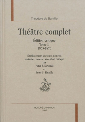 Théâtre complet : édition critique. Vol. 2. 1865-1876 - Théodore de Banville