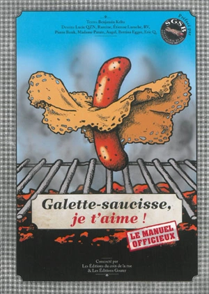 Galette-saucisse, je t'aime ! : le manuel officieux - Benjamin Keltz