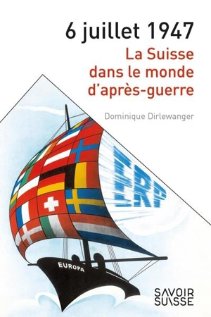 6 juillet 1947 : la Suisse dans le monde d'après-guerre - Dominique Dirlewanger