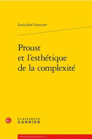 Proust et l'esthétique de la complexité - Louis-José Lestocart