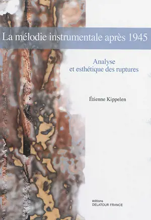 La mélodie instrumentale après 1945 : analyse et esthétique des ruptures - Etienne Kippelen