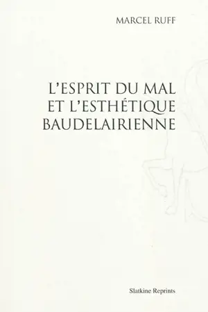 L'esprit du mal et l'esthétique baudelairienne - Marcel Albert Ruff