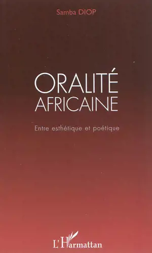 Oralité africaine : entre esthétique et poétique - Samba Diop