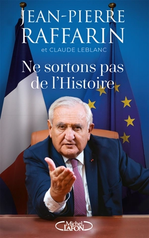 Ne sortons pas de l'histoire : planète, paix, Europe : une stratégie pour un siècle dangereux - Jean-Pierre Raffarin