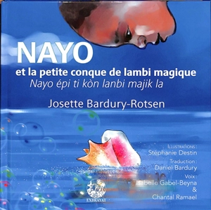 Nayo et la petite conque de lambi magique. Nayo épi ti kon lanbi majik la - Josette Bardury-Rotsen