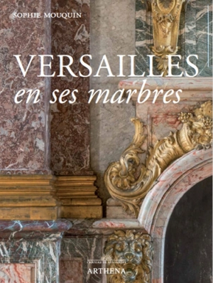 Versailles en ses marbres : politique royale et marbriers du roi - Sophie Mouquin