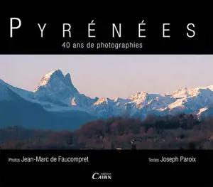 Pyrénées : 40 ans de photographies - Jean-Marc de Faucompret