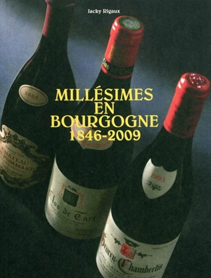 Millésimes en Bourgogne 1846-2009 - Jacky Rigaux