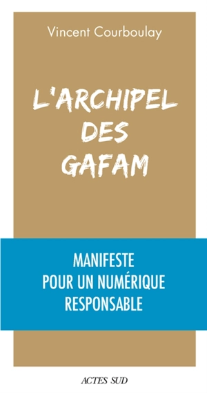 L'archipel des GAFAM : manifeste pour un numérique responsable - Vincent Courboulay