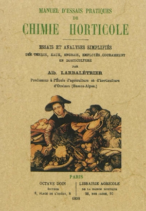 Manuel d'essais pratiques de chimie horticole : essais et analyses simplifiées des terres, eaux, engrais, employés couramment en horticulture : avec 24 figures dans le texte - Albert Larbalétrier