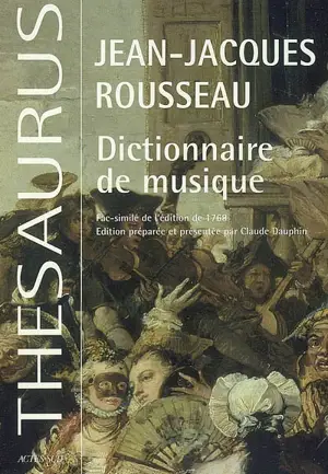 Dictionnaire de musique : fac-similé de l'édition de 1768 augmenté des planches sur la lutherie tirées de l'Encyclopédie de Diderot - Jean-Jacques Rousseau