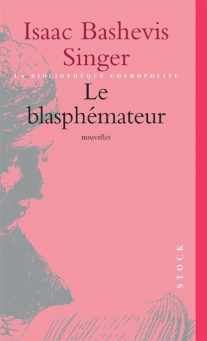 Le blasphémateur : et autres nouvelles - Isaac Bashevis-Singer