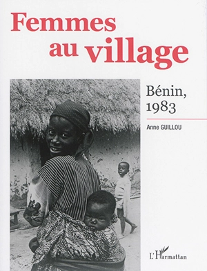 Femmes au village : Bénin, 1983 - Anne Guillou