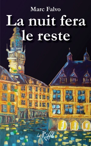 La nuit fera le reste - Marc Falvo