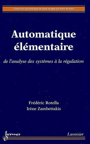 Automatique élémentaire : de l'analyse des systèmes à la régulation - Frédéric Rotella