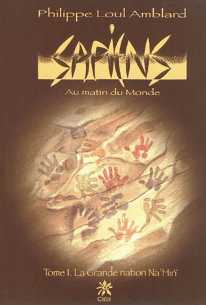 Sapiens : au matin du monde. Vol. 1. La grande nation Na'Hiri - Philippe Loul Amblard